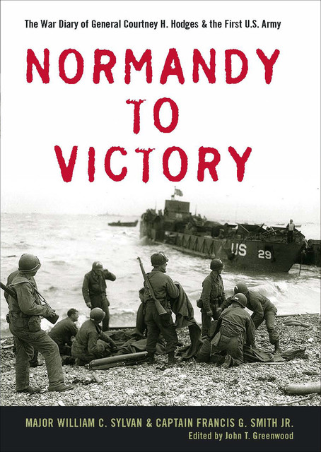 Normandy to Victory, Francis G.Smith Jr., William C.Sylvan