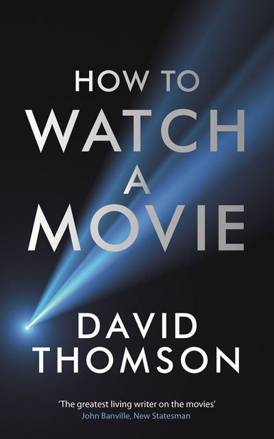 How to Watch a Movie, David Thomson