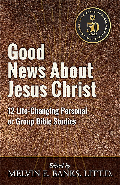 Good News About Jesus Christ, LITT.D., Melvin E. Banks