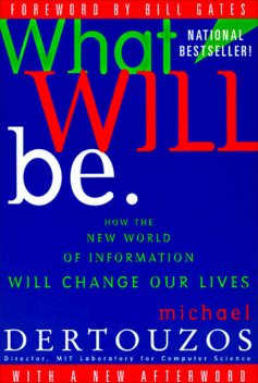 What Will Be, Michael L. Dertouzos