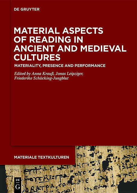Material Aspects of Reading in Ancient and Medieval Cultures, Anna Krauß, Friederike Schücking-Jungblut, Jonas Leipziger