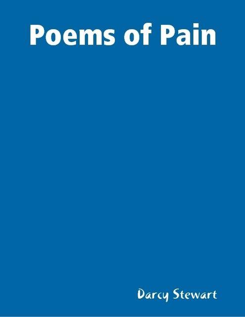 Poems of Pain, Darcy Stewart