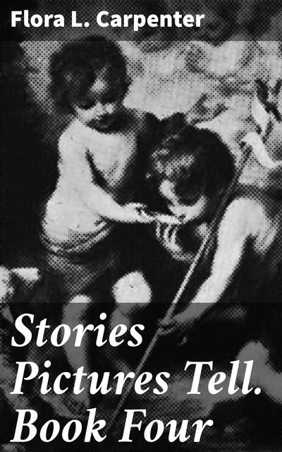 Stories Pictures Tell. Book Four, Flora L.Carpenter