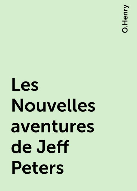 Les Nouvelles aventures de Jeff Peters, O.Henry