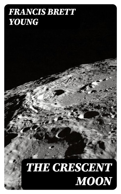 The Crescent Moon, Francis Brett Young