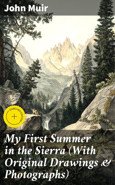My First Summer in the Sierra (With Original Drawings & Photographs), John Muir