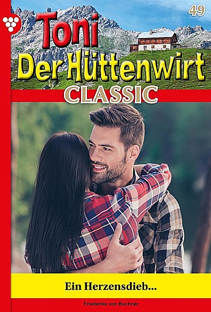 Toni der Hüttenwirt Classic 49 – Heimatroman, Friederike von Buchner