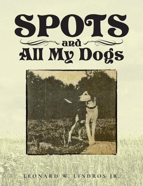 SPOTS AND ALL MY DOGS, JR. LINDROS