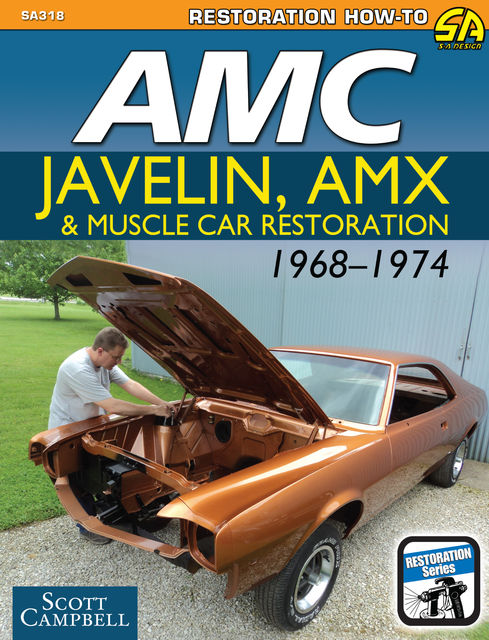 AMC Javelin, AMX, and Muscle Car Restoration 1968–1974, Scott Campbell
