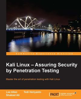 Kali Linux – Assuring Security by Penetration Testing, Lee Allen, Shakeel Ali, Tedi Heriyanto