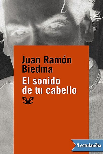 El sonido de tu cabello, Juan Ramón Biedma