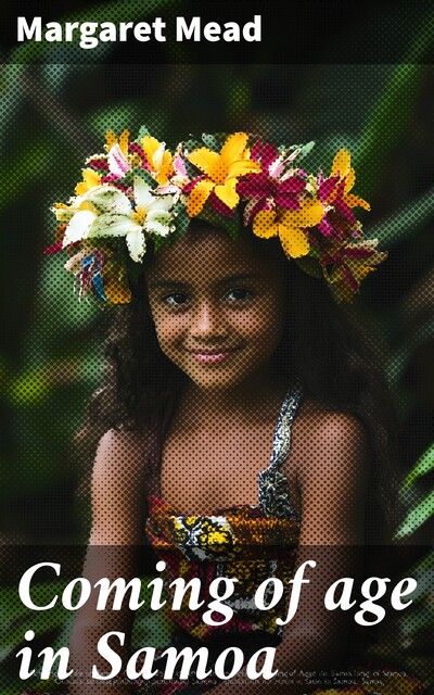 Coming of age in Samoa, Margaret Mead