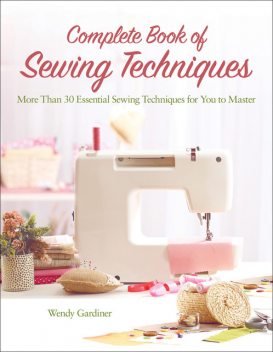 Complete Book of Sewing Techniques, Wendy Gardiner