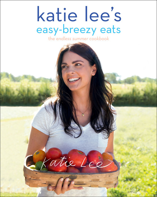 Katie Lee's Easy-Breezy Eats, Katie Lee