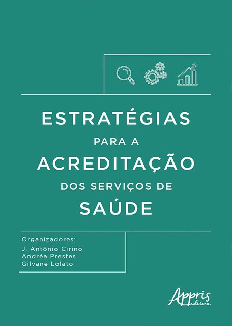 Estratégias para a Acreditação dos Serviços de Saúde, Andréa Prestes, Gilvane Lolato, Ivanete Prestes Roberti, J. Antônio Cirino, Thaísa Cristina Afonso