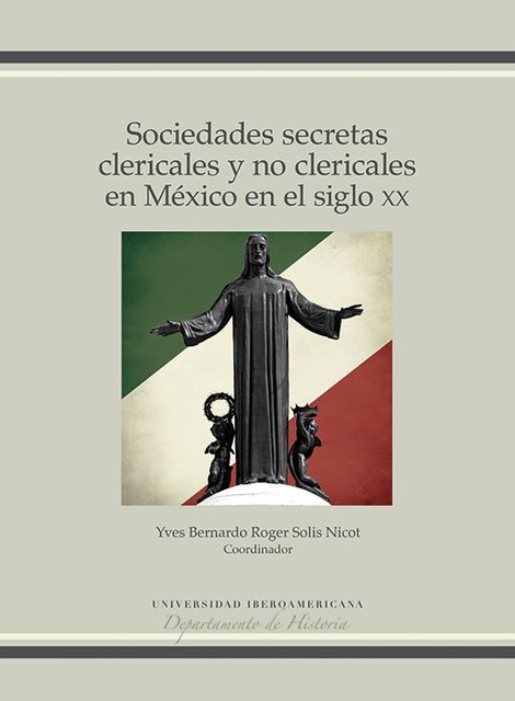 Sociedades secretas clericales y no clericales en México en el siglo XX, Yves Bernardo Roger Solis Nicot