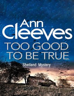Too Good to Be True: Shetland Mystery, Ann Cleeves
