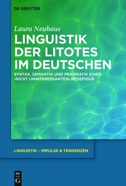 Linguistik der Litotes im Deutschen, Laura Neuhaus