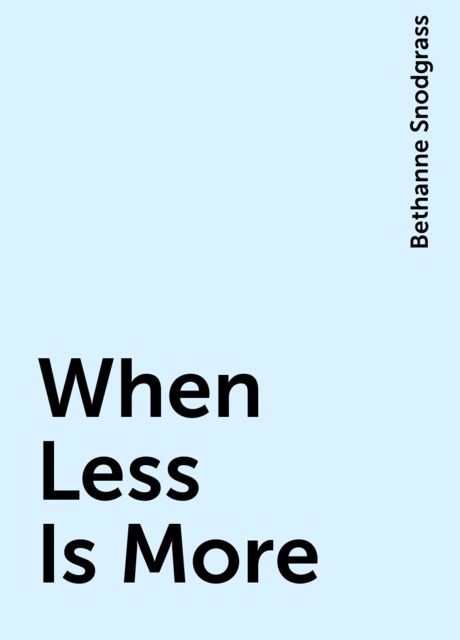 When Less Is More, Bethanne Snodgrass