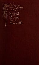 The Royal Road to Health; or, the Secret of Health Without Drugs, Chas.A. Tyrrell