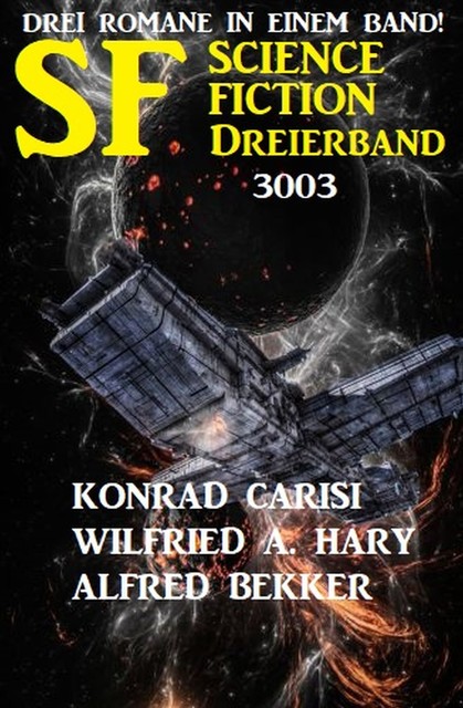 Science Fiction Dreierband 3003 – 3 Romane in einem Band, Alfred Bekker, Wilfried A. Hary, Konrad Carisi