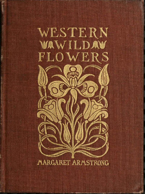 Field Book of Western Wild Flowers, Margaret Armstrong