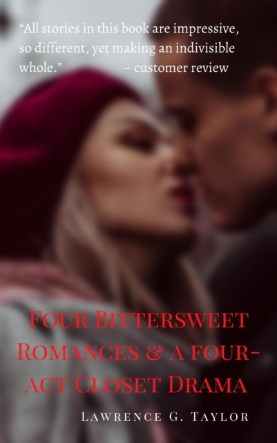 Four Bittersweet Romances & a Four-Act Closet Drama, Lawrence Taylor