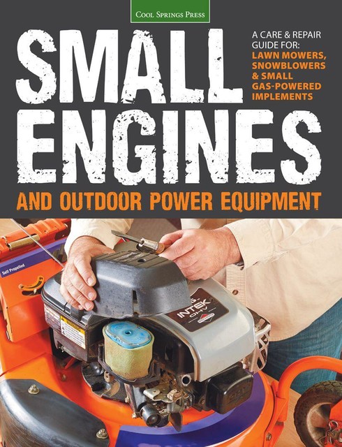 Small Engines and Outdoor Power Equipment, Editors of Cool Springs Press