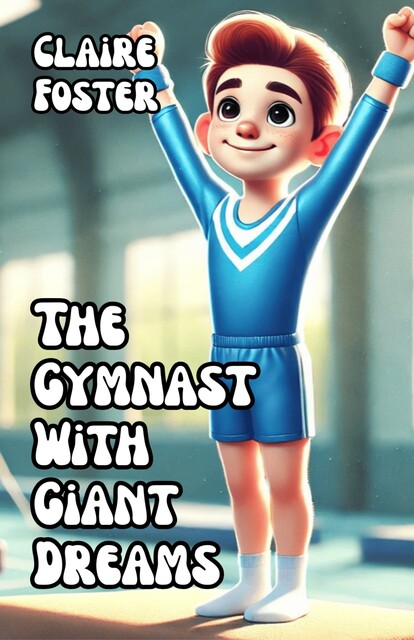 The Gymnast With Giant Dreams, Claire Foster