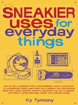 Sneakier Uses for Everyday Things, Cy Tymony