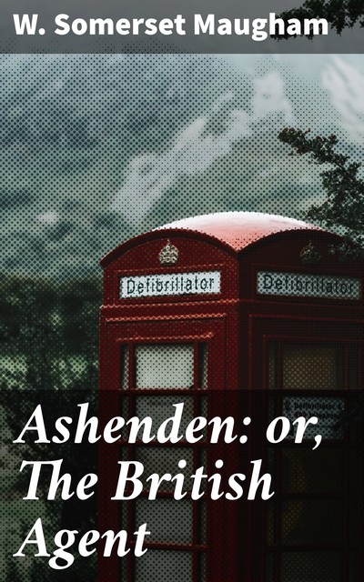 Ashenden: or, The British Agent, William Somerset Maugham