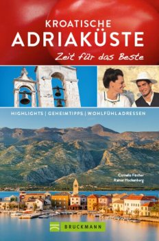 Bruckmann Reiseführer Kroatische Adriaküste: Zeit für das Beste, Cornelia Fischer, Rainer Hackenberg