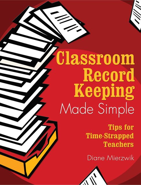 Classroom Record Keeping Made Simple, Diane Mierzwik