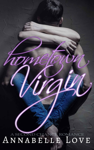 Hometown Virgin: A Second Chance Romance, Annabelle Love
