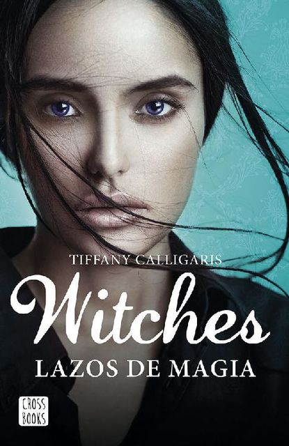 Witches. Lazos de magia: Witches 1, Tiffany Calligaris