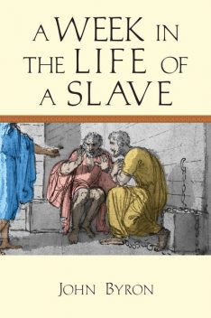 A Week in the Life of a Slave, John Byron