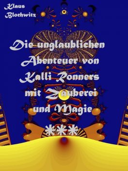Die unglaublichen Abenteuer von Kalli Ronners mit Zauberei und Magie III, Klaus Blochwitz