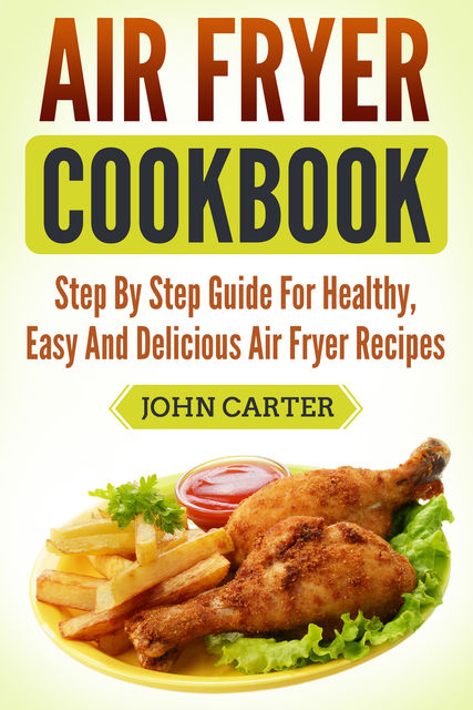 Air Fryer Cookbook, Joun Carter