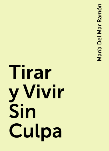 Tirar y Vivir Sin Culpa, María Del Mar Ramón