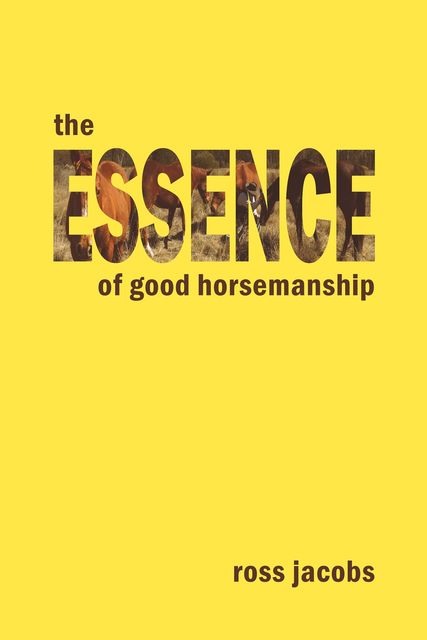 The Essence Of Good Horsemanship, Ross Jacobs