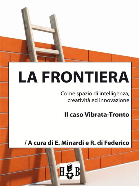 La frontiera come spazio di intelligenza, creatività ed innovazione, Everardo Minardi, Rossella Di Federico