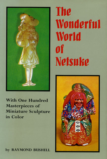 Wonderful World of Netsuke, Raymond Bushell
