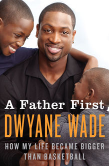 A Father First, Dwyane Wade