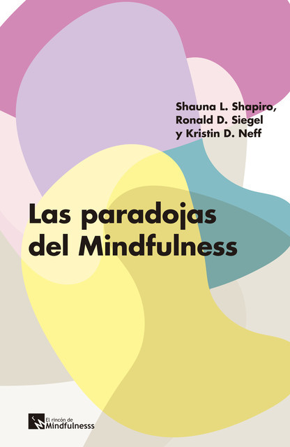 Las paradojas del Mindfulness, Kristin D. Neff, Ronald D. Siegel, Shauna L. Saphiro