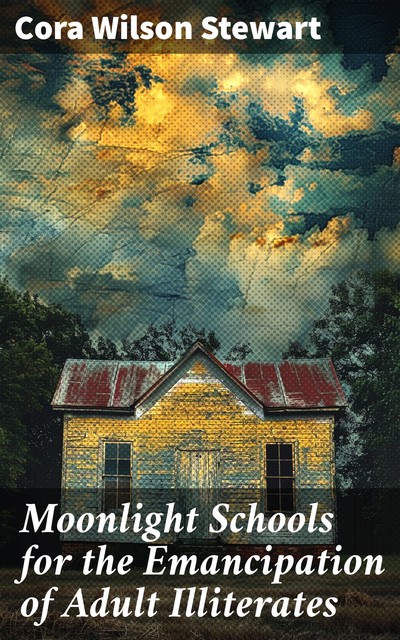 Moonlight Schools for the Emancipation of Adult Illiterates, Cora Wilson Stewart