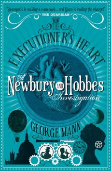 The Executioner's Heart: A Newbury & Hobbes Investigation, George Mann