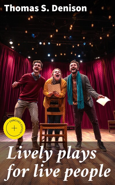 Lively plays for live people, Thomas S. Denison