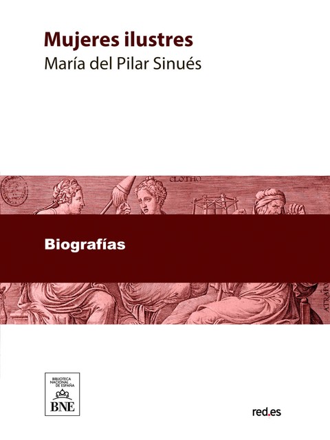 Mujeres ilustres : narraciones histórico-biográficas, María del Pilar Sinués