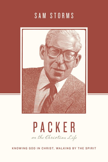 Packer on the Christian Life, Sam Storms