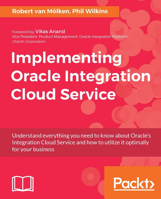Implementing Oracle Integration Cloud Service, Phil Wilkins, Robert van Molken